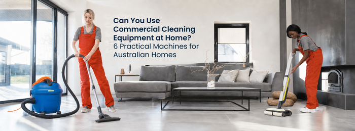 Can You Use Commercial Cleaning Equipment at Home? 6 Practical Machines for Australian Homes