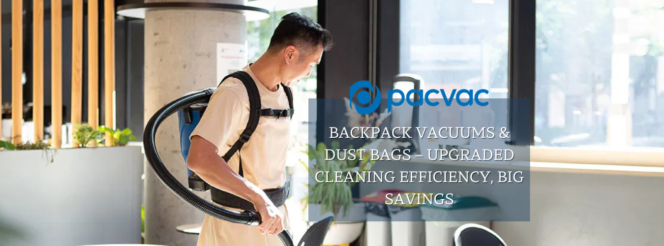 Pacvac Backpack Vacuums & Dust Bags – Upgraded Cleaning Efficiency, Big Savings