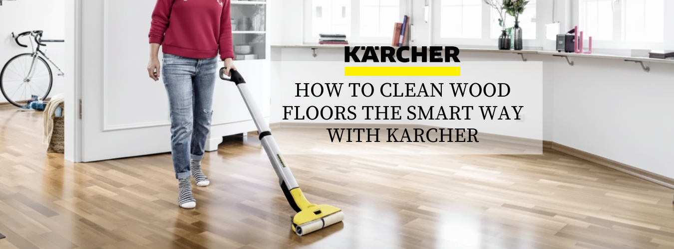 Why Karcher Is the #1 Choice for Wooden Floors