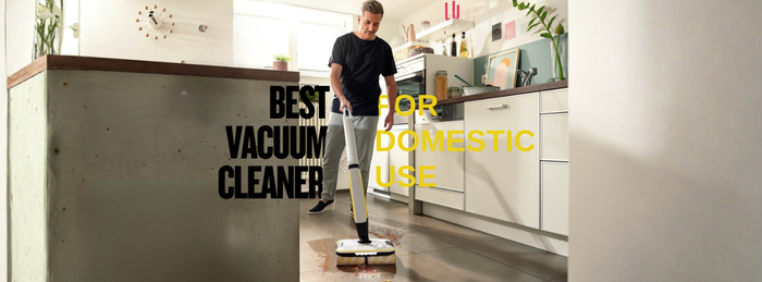 How to Choose the Best Vacuum Cleaner for Domestic Use